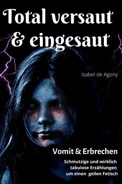 Total versaut & eingesaut - Vomit & Erbrechen (eBook, ePUB) - Isabel de, Agony