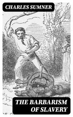 The Barbarism of Slavery (eBook, ePUB) - Sumner, Charles