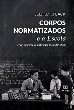 Corpos Normatizados e a Escola: a concepção de corpo expressa na BNCC (eBook, ePUB) - Back, Jeizi Loici