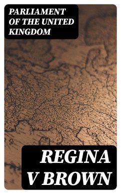 Regina v Brown (eBook, ePUB) - Parliament of the United Kingdom