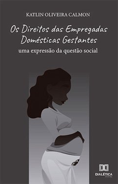 Cover Os Direitos das Empregadas Domésticas Gestantes (eBook, ePUB)