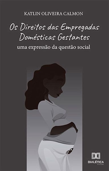 Os Direitos das Empregadas Domésticas Gestantes (eBook, ePUB) Os Direitos das Empregadas Domésticas Gestantes (eBook, ePUB)