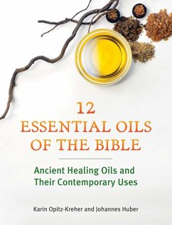 Twelve Essential Oils of the Bible (eBook, ePUB) - Opitz-Kreher, Karin; Huber, Johannes