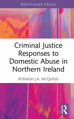 Criminal Justice Responses to Domestic Abuse in Northern Ireland (eBook, ePUB) - McQuigg, Ronagh J. A.