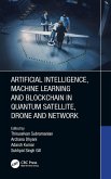 Artificial Intelligence, Machine Learning and Blockchain in Quantum Satellite, Drone and Network (eBook, PDF)