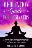Meditation Guide for Beginners: A Step By Step Guide to Meditation for Improving Mental and Physical Health, Relaxation and Energy Levels (eBook, ePUB)