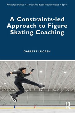 A Constraints-led Approach to Figure Skating Coaching (eBook, PDF) - Lucash, Garrett