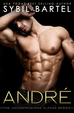 Andre (The Uncompromising Alphas Series, #3) (eBook, ePUB) - Bartel, Sybil