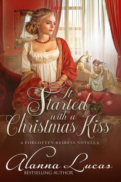 It Started with a Christmas Kiss (A Forgotten Heiress Novella, #3) (eBook, ePUB) It Started with a Christmas Kiss (A Forgotten Heiress Novella, #3) (eBook, ePUB)