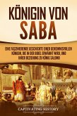 Königin von Saba: Eine faszinierende Geschichte einer geheimnisvollen Königin, die in der Bibel erwähnt wird, und ihrer Beziehung zu König Salomo (eBook, ePUB)