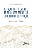Alianças Estratégicas e os Ambientes Temáticos Catalisadores de Inovação: O Caso da UFMG (eBook, ePUB)