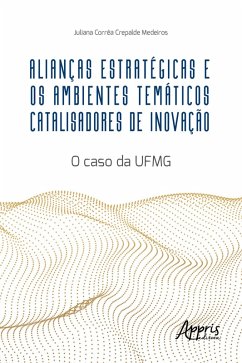 Cover Alianças Estratégicas e os Ambientes Temáticos Catalisadores de Inovação: O Caso da UFMG (eBook, ePUB)