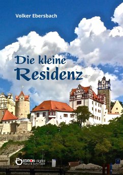 Die kleine Residenz (eBook, PDF) - Ebersbach, Volker