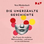 Die unerzählte Geschichte. Wie Frauen die moderne Welt erschufen – und warum wir sie nicht kennen (MP3-Download)