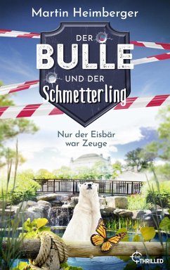 Der Bulle und der Schmetterling - Nur der Eisbär war Zeuge (eBook, ePUB) - Heimberger, Martin