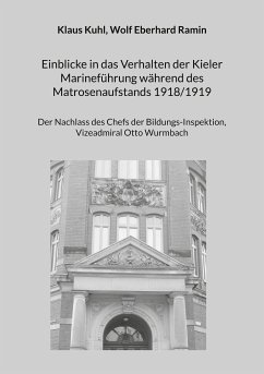 Einblicke in das Verhalten der Kieler Marineführung während des Matrosenaufstands 1918/1919 (eBook, ePUB) - Kuhl, Klaus; Ramin, Wolf Eberhard
