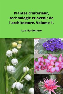 Plantes d'intérieur, technologie et avenir de l'architecture. Volume 1. (Plantas de interior, tecnología y futuro en la arquitectura.) (eBook, ePUB) - Mamani, Luis Baldomero Pariapaza
