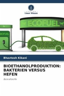 BIOETHANOLPRODUKTION: BAKTERIEN VERSUS HEFEN - Kikani, Bhavtosh