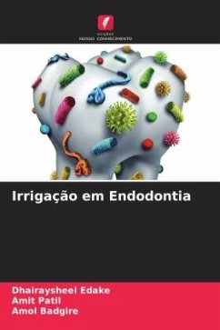 Irrigação em Endodontia - Edake, Dhairaysheel;Patil, Amit;Badgire, Amol