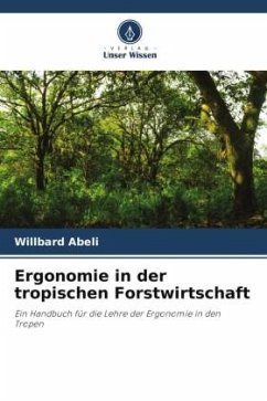 Ergonomie in der tropischen Forstwirtschaft - Abeli, Willbard