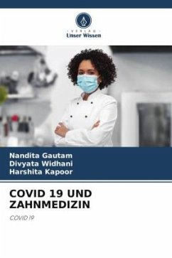 COVID 19 UND ZAHNMEDIZIN - Gautam, Nandita;Widhani, Divyata;Kapoor, Harshita