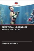 SKEPTICAL LEGEND OF MARIA DE CACAO