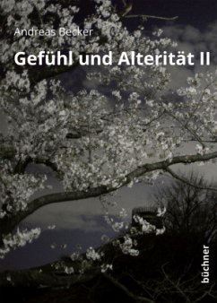 Gefühl und Alterität II - Becker, Andreas