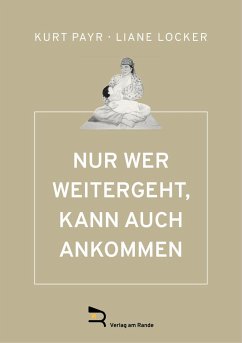 NUR WER WEITERGEHT, KANN AUCH ANKOMMEN - PAYR, Kurt;Locker, Liane