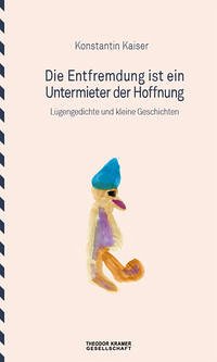 Die Entfremdung ist ein Untermieter der Hoffnung - Kaiser, Konstantin