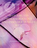 Befreiung von Fremdenergien und Einflüssen der dunklen Seite Befreiung von Fremdenergien und Einflüssen der dunklen Seite