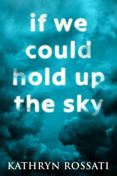 If We Could Hold Up The Sky (eBook, ePUB) - Rossati, Kathryn