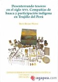 Desenterrando tesoros en el siglo XVI : compañías de Huaca y participación indígena en Trujillo del Perú
