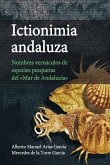 Ictionimia andaluza : nombres vernáculos de especies pesqueras del &quote;Mar de Andalucía&quote;