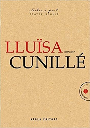 Lluïsa Cunillé : 2007 / 2017 Lluïsa Cunillé : 2007 / 2017