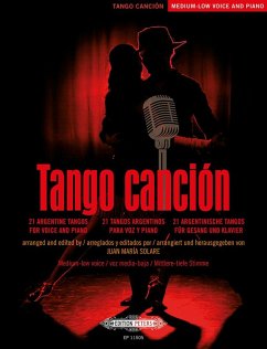 Tango canción: 21 argentinische Tangos für Gesang und Klavier -Ausgabe für mittlere/tiefe Stimme und Klavier- (mit Werkeinführungen, Übersetzungen der Liedtexte und Aussprachehilfe) - verschiedene