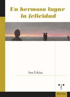 Un hermoso lugar la felicidad - Urkiza, Ana