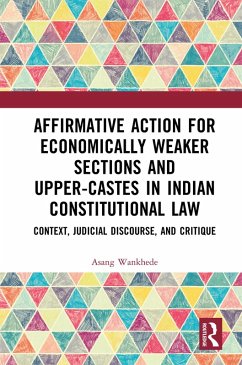 Affirmative Action for Economically Weaker Sections and Upper-Castes in Indian Constitutional Law (eBook, ePUB) - Wankhede, Asang