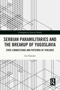 Serbian Paramilitaries and the Breakup of Yugoslavia (eBook, PDF) - Vukusic, Iva