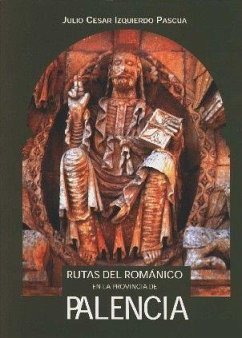 Rutas del románico en la provincia de Palencia - Izquierdo Pascua, Julio César; Sanz Sastre, Félix