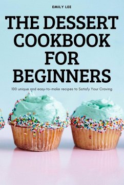 THE DESSERT COOKBOOK FOR BEGINNERS - Emily Lee