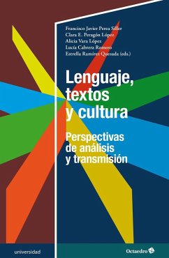 Lenguaje, textos y cultura : perspectivas de análisis y transmisión - Perea Siller, Francisco Javier; Ramírez Quesada, Estrella; Peragón López, Clara E.; Vara López, Alicia; Cabrera Romero, Lucía