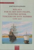 Málaga por el rey Don Felipe, nuestro señor, tercero de este nombre, 1598-1621