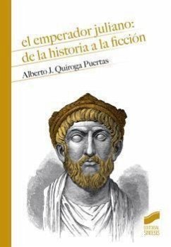 El emperador Juliano : de la historia a la ficción - Quiroga Puertas, Alberto J.