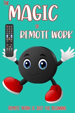 The Magic of Remote Work: Remote Work is Just the Beginning (Financial Freedom, #28) (eBook, ePUB) - King, Joshua