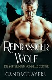 Reinrassiger Wolf (Die Shifterinnen von Hell's Corner, #5) (eBook, ePUB)