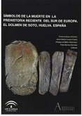 Símbolos de la muerte en la Prehistoria reciente del sur de Europa : el Dolmen de Soto, Huelva, España