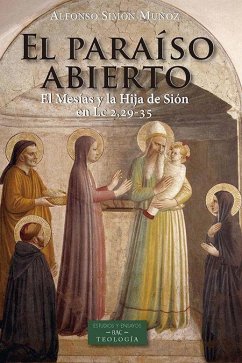 El paraíso abierto : el Mesías y la hija de Sión en Lc 2,29-35 - Simón Muñoz, Alfonso