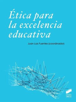Ética para la excelencia educativa - Fuentes Gómez-Calcerrada, Juan Luis . . . [et al.; López Gómez, Ernesto; Ruiz Corbellá, Marta