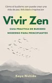 Vivir Zen, Budismo para Principiantes. Guia practica de budismo moderno (eBook, ePUB)
