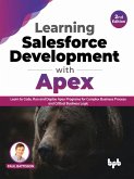 Learning Salesforce Development with Apex: Learn to Code, Run and Deploy Apex Programs for Complex Business Process and Critical Business Logic - 2nd Edition (eBook, ePUB)